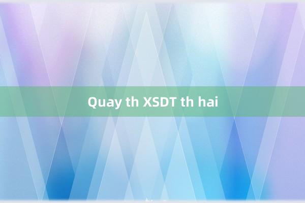 Quay th XSDT th hai