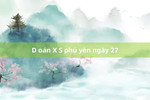 D oán X S phú yên ngày 27