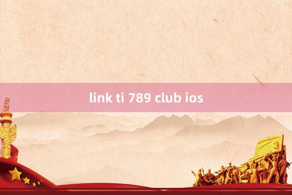 link ti 789 club ios