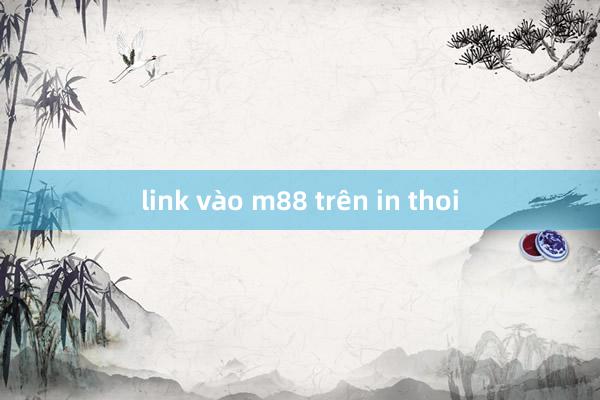 link vào m88 trên in thoi