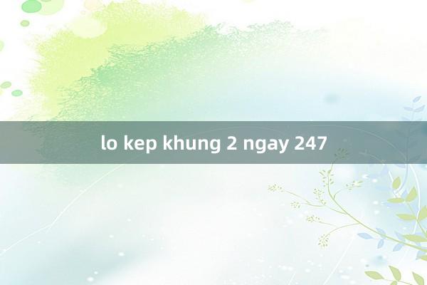 lo kep khung 2 ngay 247