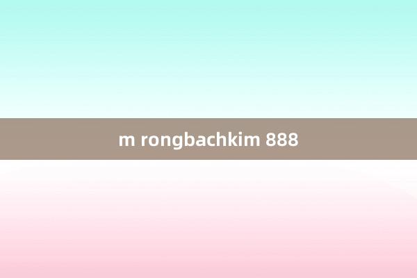 m rongbachkim 888