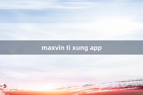 maxvin ti xung app