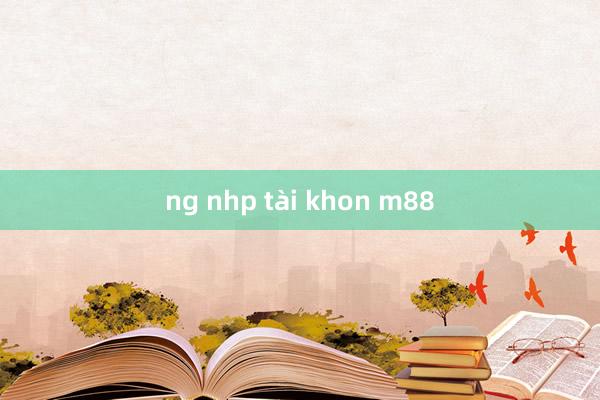 ng nhp tài khon m88