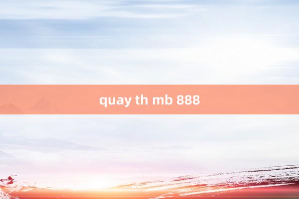 quay th mb 888