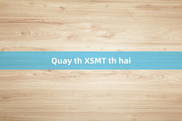 Quay th XSMT th hai