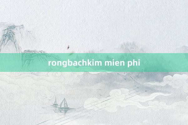 rongbachkim mien phi