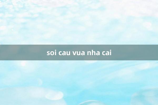 soi cau vua nha cai