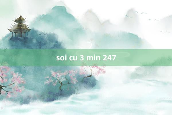 soi cu 3 min 247