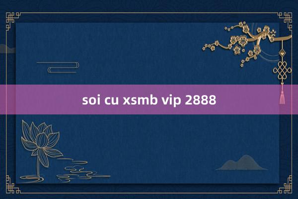 soi cu xsmb vip 2888