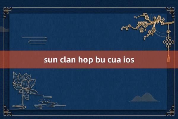 sun clan hop bu cua ios