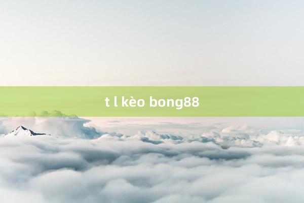 t l kèo bong88