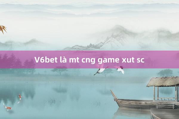 V6bet là mt cng game xut sc