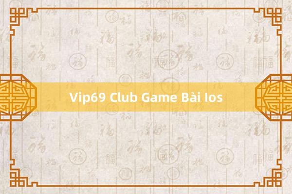 Vip69 Club Game Bài Ios