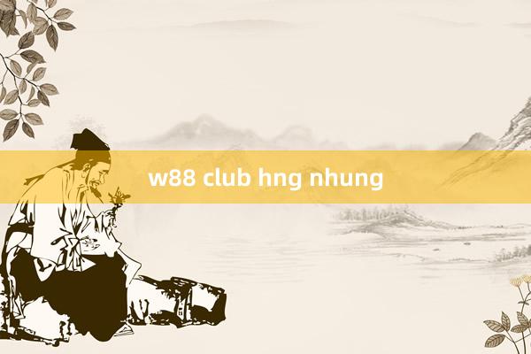 w88 club hng nhung