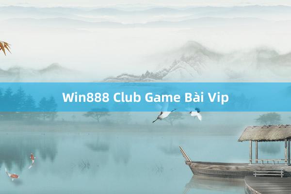 Win888 Club Game Bài Vip