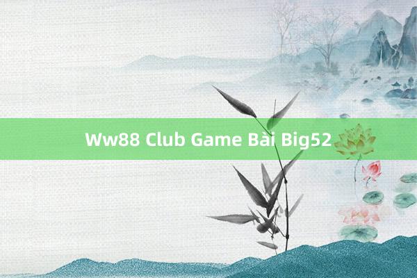 Ww88 Club Game Bài Big52