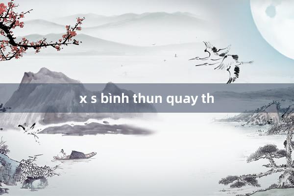 x s bình thun quay th