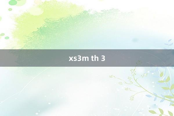 xs3m th 3