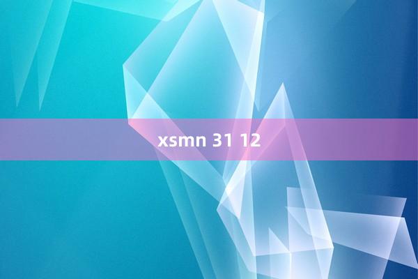 xsmn 31 12