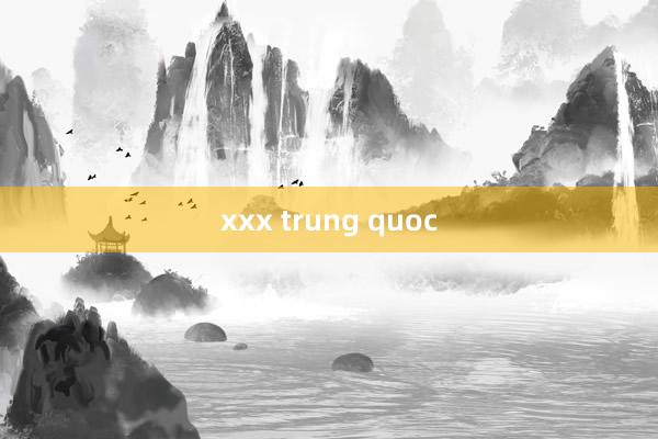 xxx trung quoc