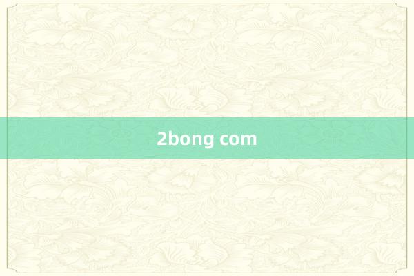 2bong com