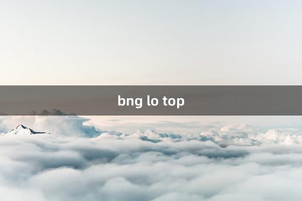 bng lo top