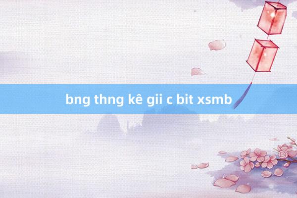 bng thng kê gii c bit xsmb