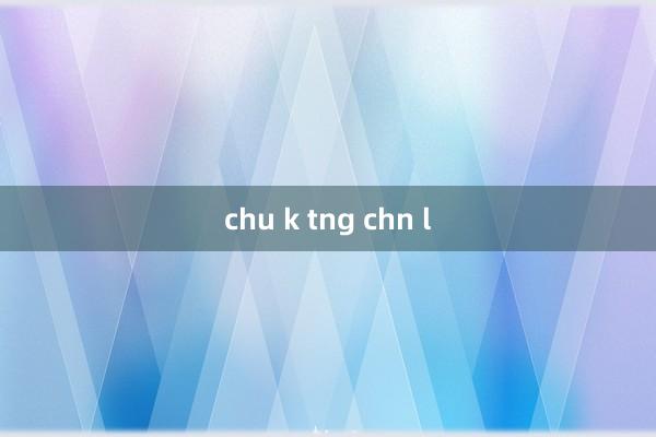 chu k tng chn l