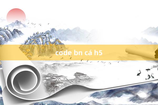 code bn cá h5