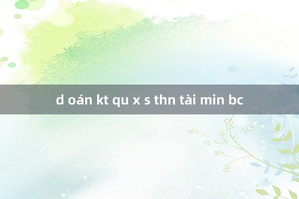 d oán kt qu x s thn tài min bc