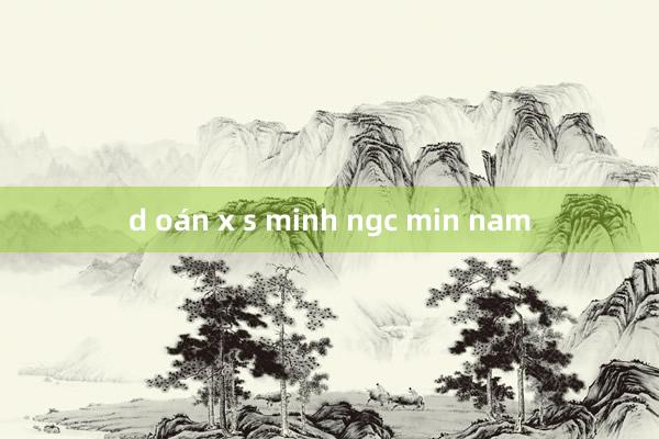 d oán x s minh ngc min nam