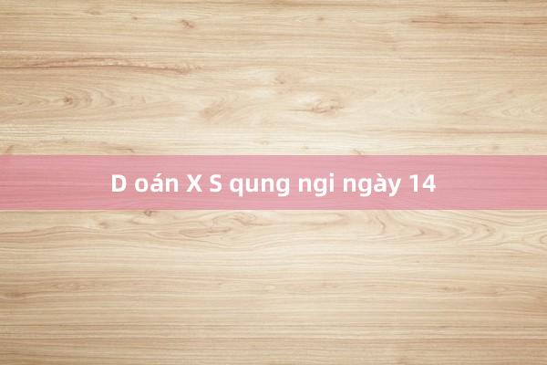 D oán X S qung ngi ngày 14