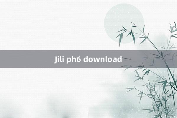 Jili ph6 download