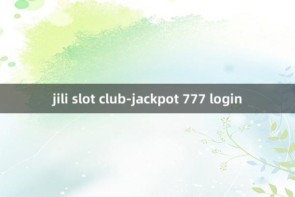 jili slot club-jackpot 777 login