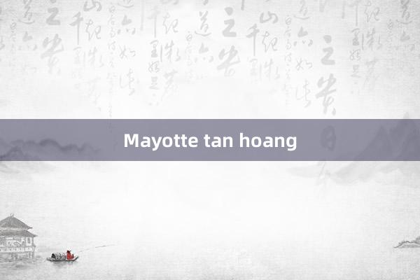 Mayotte tan hoang