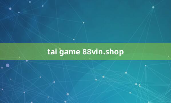 tai game 88vin.shop