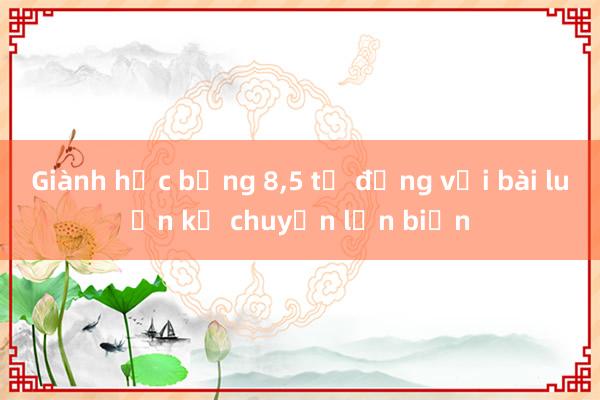 Giành học bổng 8，5 tỷ đồng với bài luận kể chuyện lặn biển