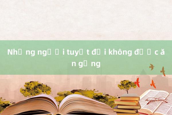 Những người tuyệt đối không được ăn gừng