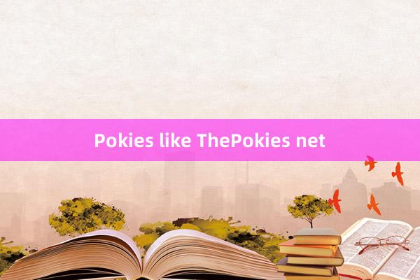 Pokies like ThePokies net