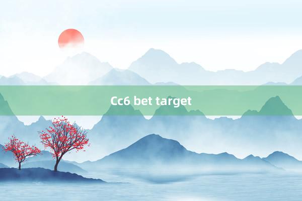 Cc6 bet target